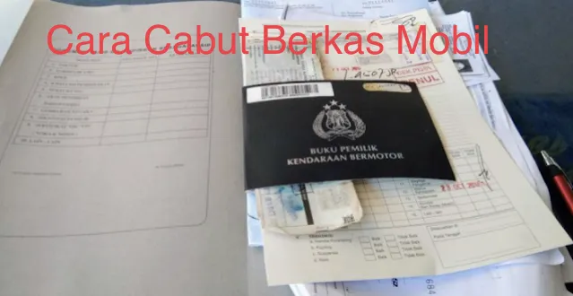 Cabut Berkas untuk Kendaraan Bekas: Panduan Lengkap dan Solusi Mudah